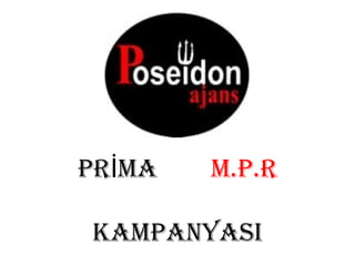 PRİMA   M.P.R

KAMPANYASI
 