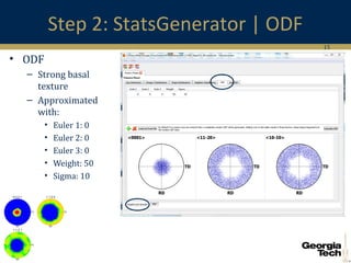 15
Step 2: StatsGenerator | ODF
• ODF
– Strong basal
texture
– Approximated
with:
• Euler 1: 0
• Euler 2: 0
• Euler 3: 0
• Weight: 50
• Sigma: 10
 