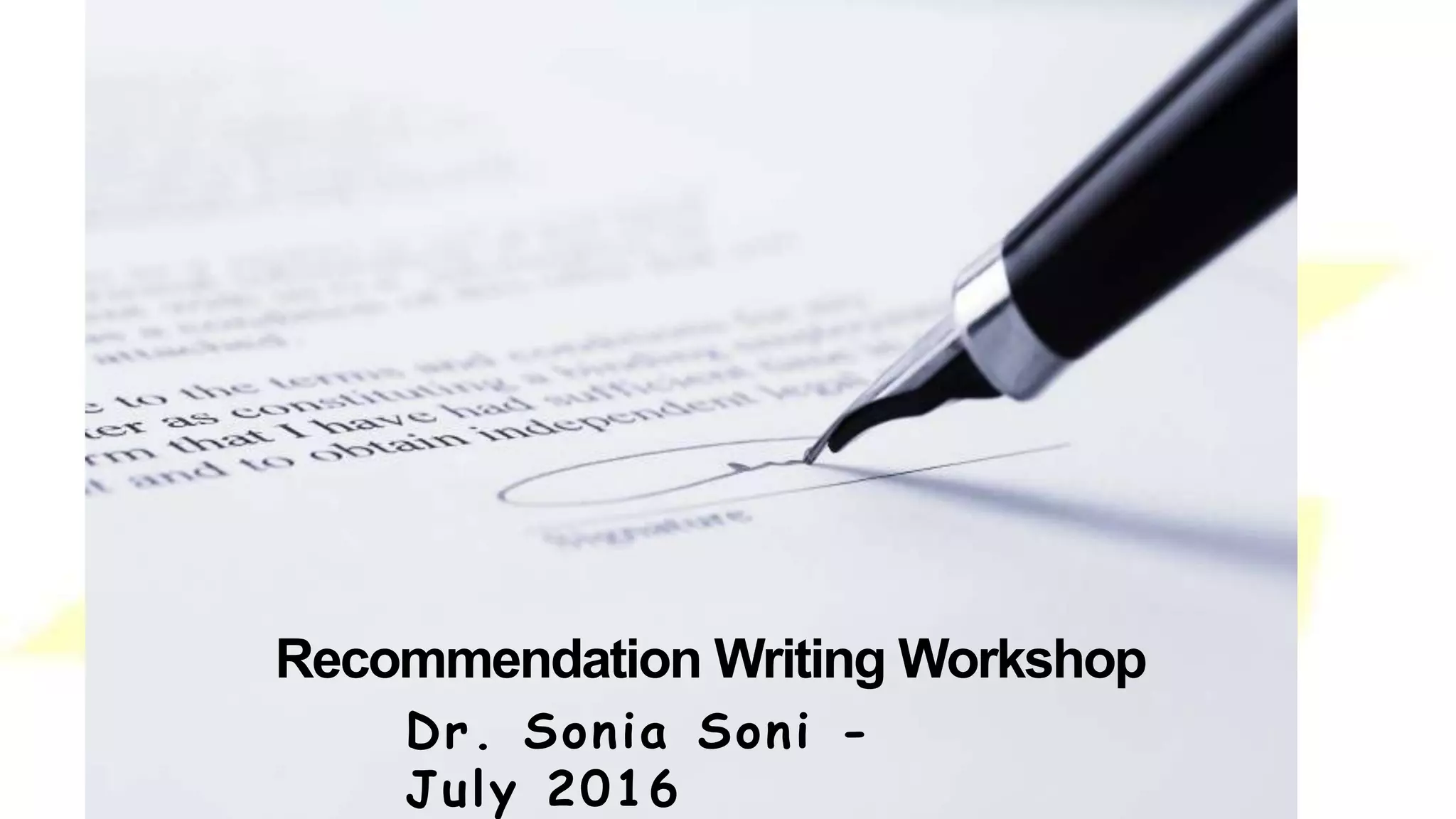 Recommendation Writing Workshop
Dr. Sonia Soni -
July 2016
 