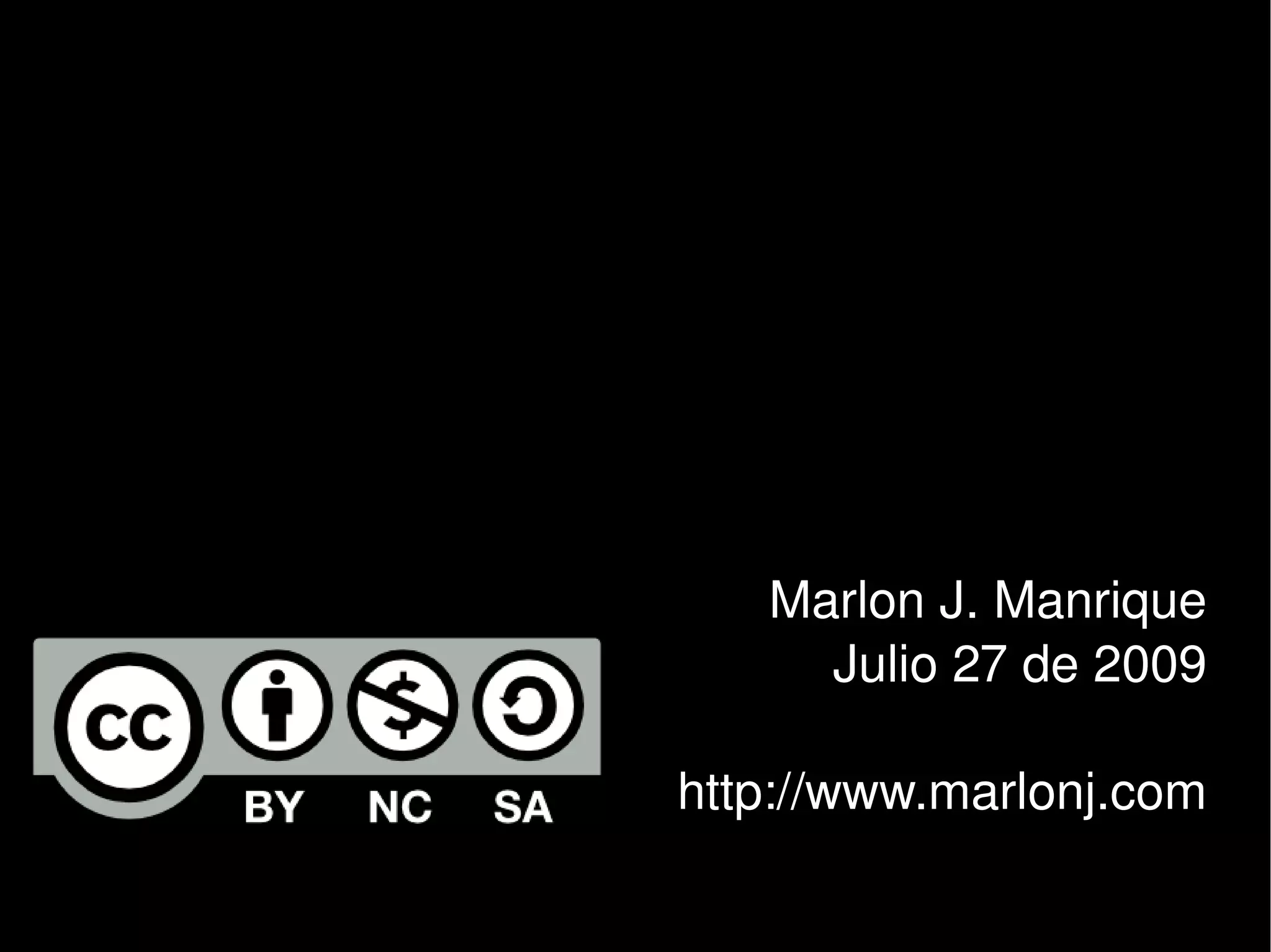 Marlon J. Manrique
             Julio 27 de 2009

        http://www.marlonj.com
     
 