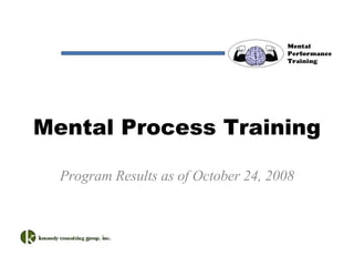 Mental Process Training Program Results as of October 24, 2008 
