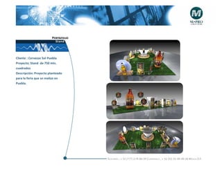 Portafolio
                          Stand




Cliente : Cervezas Sol Puebla
Proyecto; Stand de 750 mts.
cuadrados
Descripción: Proyecto planteado
para la feria que se realizo en
Puebla.




                                     Telefonós ; + 52 (777) 2-74-86-39 Cuernavaca , + 52 (55) 55-40-49-28 M éxico D.F.
 