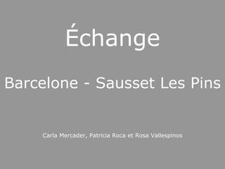 Échange Barcelone - Sausset Les Pins Carla Mercader, Patricia Roca et Rosa Vallespinos 