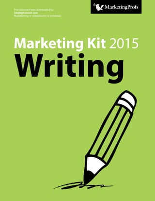 Writing
Marketing Kit 2015
This document was downloaded by:
m6d0@hotmail.com
Republishing or redistribution is prohibited.
 
