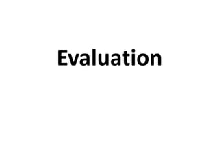 Evaluation
 