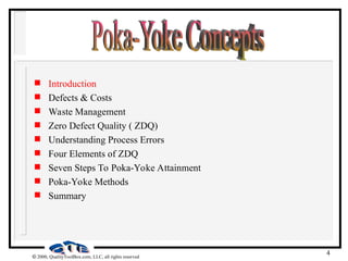 4
 2000, QualityToolBox.com, LLC, all rights reserved
 Introduction
 Defects & Costs
 Waste Management
 Zero Defect Quality ( ZDQ)
 Understanding Process Errors
 Four Elements of ZDQ
 Seven Steps To Poka-Yoke Attainment
 Poka-Yoke Methods
 Summary
 