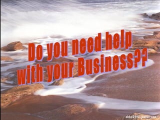 Do you need help with your Business??