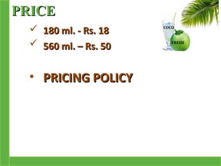 PRICE
   180 ml. - Rs. 18
   560 ml. – Rs. 50


  • PRICING POLICY
 
