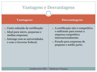 VantagensDesvantagensCusto reduzido de certificação