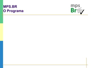 MPS.BR
O Programa
 