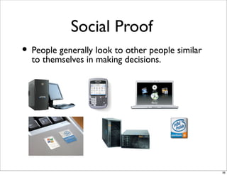 Social Proof
• People generally look to decisions. similar
  to themselves in making
                           other peop...