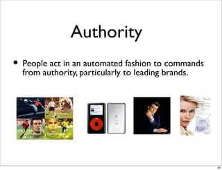 Authority
• People act in anparticularly to leading brands.
  from authority,
                   automated fashion to comm...