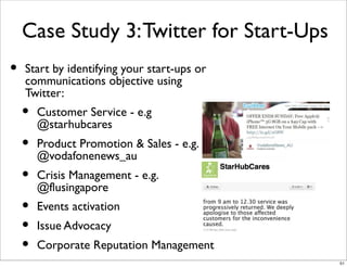 Case Study 3: Twitter for Start-Ups
•   Start by identifying your start-ups or
    communications objective using
    Twit...