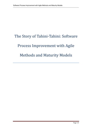 Software Process Improvement with Agile Methods and Maturity Models

The Story of Tahini-Tahini: Software
Process Improvement with Agile
Methods and Maturity Models

Page 1/6

 