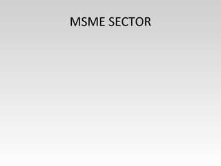 MSME SECTOR
 