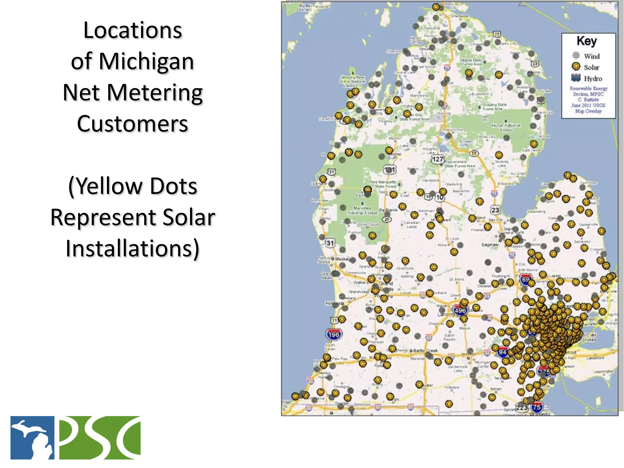 Locations
  of Michigan
 Net Metering
  Customers

 (Yellow Dots
Represent Solar
 Installations)




            M ICHIGAN P UBLIC S ERVICE C OMMISSION
 