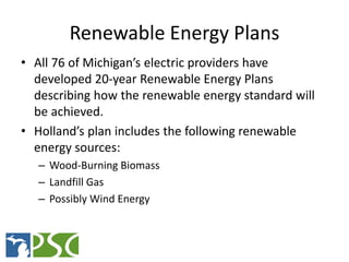 Renewable Energy Plans
• All 76 of Michigan’s electric providers have
  developed 20-year Renewable Energy Plans
  describ...