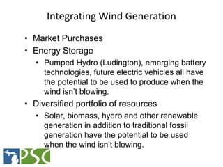 Integrating Wind Generation
• Market Purchases
• Energy Storage
   • Pumped Hydro (Ludington), emerging battery
     techn...