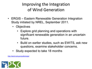 Improving the Integration
                        of Wind Generation
• ERGIS – Eastern Renewable Generation Integration
  ...