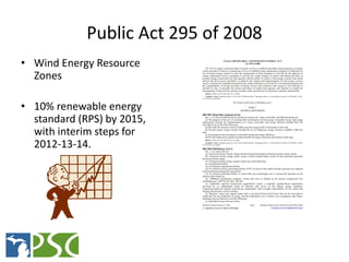 Public Act 295 of 2008
• Wind Energy Resource
  Zones

• 10% renewable energy
  standard (RPS) by 2015,
  with interim ste...