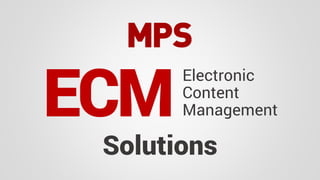ECMElectronic 
Content 
Management 
Solutions 
 