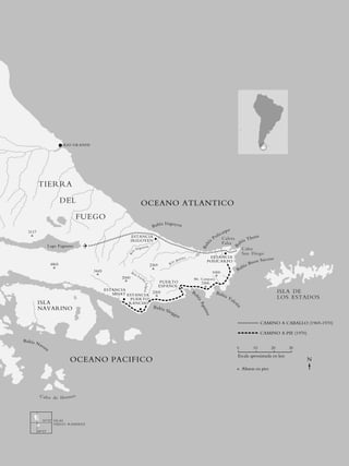 RIO GRANDE




         TIERRA
                          DEL                                       OCEANO ATLANTICO
                                 FUEGO
                                                                                          ía I r i go y en
                                                                                    Bah
                                                                                                                                           o
  3117                                                                                                                                 arp
                                                           ESTANCIA                                                              o lic               etis
                                                           IRIGOYEN                                                           a P Caleta hí a T h
                                                                                                                                      Falsa
                                                                                                                           hí




                  Lago Fagnano                                                                                                                a
                                                                                                                         Ba




                                                                             n
                                                                                                                                                  B

                                                                 rig oye                                                                        Cabo
                                                            oI
                                                                                                                                                San Diego
                                                       Rí




                                                                                                            o                 ESTANCIA                           o
                                                                                                        uen                                             n S uces
                                                                                                   ío B                      POLICARPO
                                                                                                                                                    Bue
                   4865                                                                          R
                                                                                   2369                                                         hía
                                       3445                                                                                                  Ba
                                                           Rí
                                                                oL
                                                                                                                                   1000
                                                    2000           uc
                                                                        h                                        Mt. Campana
                                                                                          PUERTO                        3366
                                                                        a L pe z




                                                                                          ESPAÑOL
                                                                           ó




                                              ESTANCIA                                                          Ba                                                                 ISLA DE
                                                 MOAT ESTANCIA 2205                                                                 Bah
                                                                                                                                          ía V                                     LOS ESTADOS
                                                                                                                 hí




                                                       PUERTO                                                                                  ale
                                                                                                                     aA




         ISLA                                          RANCHO                                                                                      t   í
                                                                                    Bahía
                                                                                                                        gui




         NAVARINO
                                                                                                                                                       n




                                                                                              Slo
                                                                                                    gge
                                                                                                                            rr e




                                                                                                          t
                                                                                                                                                                       CAMINO A CABALLO (1969-1970)

                                                                                                                                                                       CAMINO A PIE (1970)
Bahía N
        ass
            au                                                                                                                                         0          10          20      30
                                                                                                                                                           Escala aproximada en km
                            OCEANO PACIFICO                                                                                                                                                  N
                                                                                                                                                            Alturas en pies




          C abo de Horn os




            56º32' ISLAS
                   DIEGO RAMIREZ

         68º43'
 