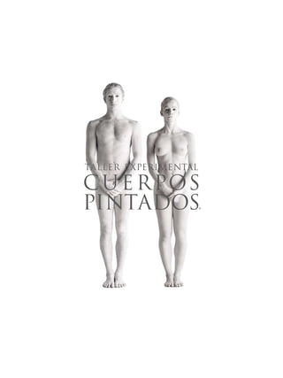 TALLER E XPERIMENTAL

C U E R POS
PINTADOS               ®
 