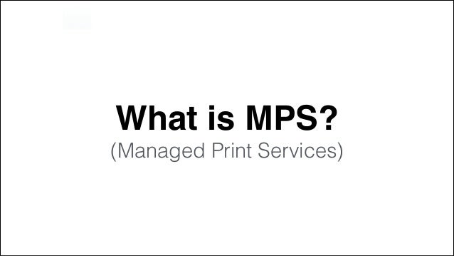 What Is Mps >> What Is Mps Printer End User Approach Managed Print Services What Is Mps >> What Is Mps Printer End User Approach Managed Print Services