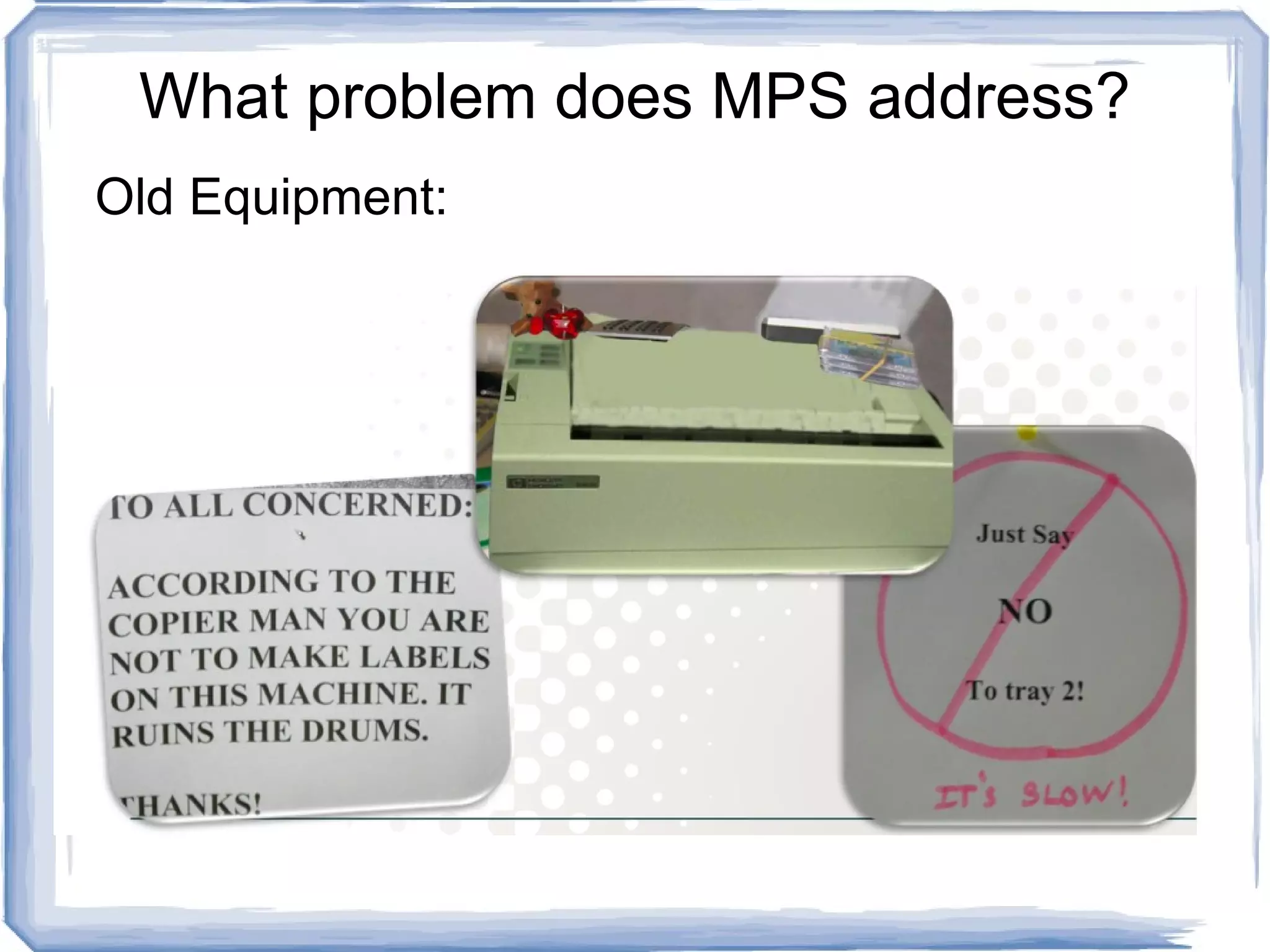 What problem does MPS address? Old Equipment: 