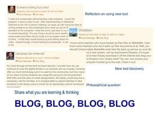 BLOG, BLOG, BLOG, BLOG
Share what you are learning & thinking
Reflection on using new tool
New tool discovery
Philosophical question
 