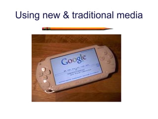 Using new & traditional media
 