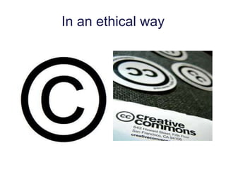 In an ethical way
 