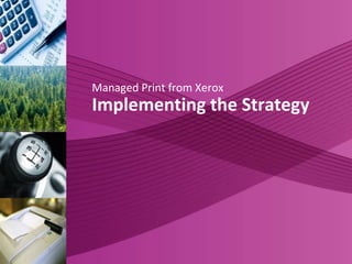 Implementing the Strategy Managed Print from Xerox 
