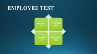 EMPLOYEE TEST
Aptitude
Test
Personality
Test
Interest
Test
Intelligence
Test
 