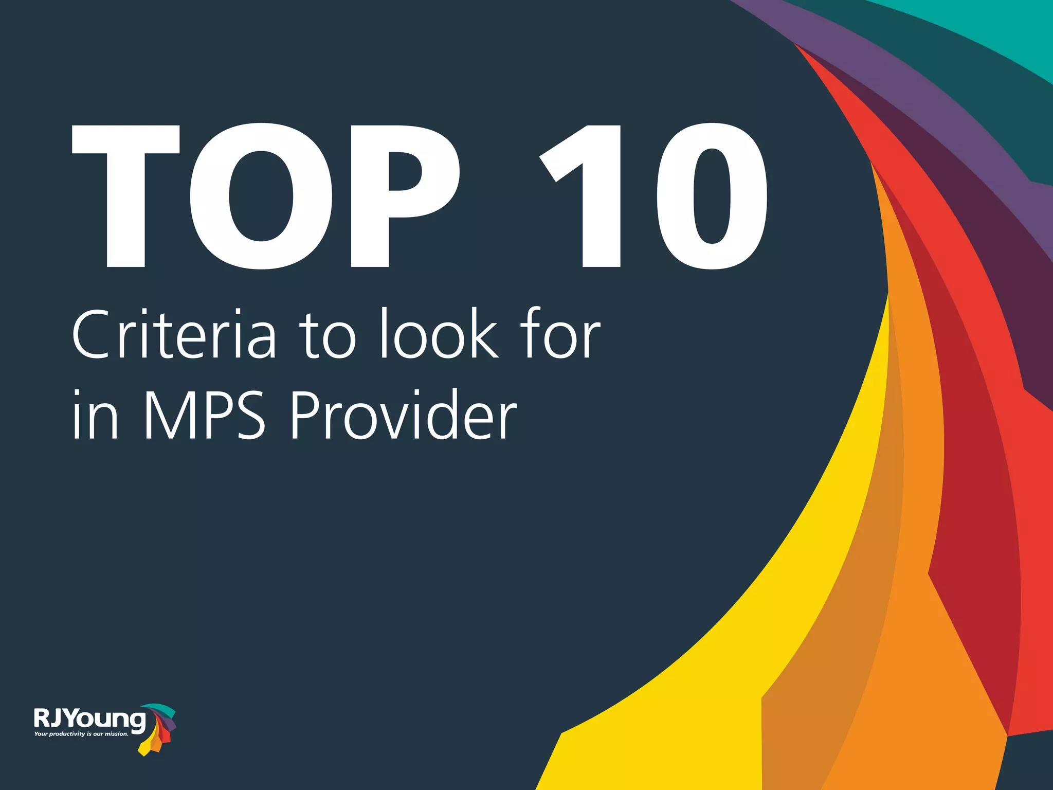 TOP 10Criteria to look for
in MPS Provider
 