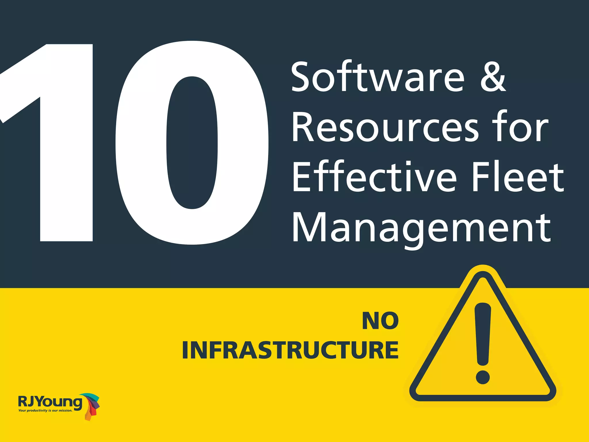 Software &
Resources for
Effective Fleet
Management10 NO
INFRASTRUCTURE
 