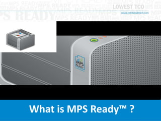 What is MPS Ready™ ? 