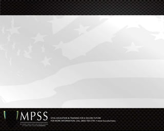 VITAL EDUCATION & TRAINING FOR A SECURE FUTURE
FOR MORE INFORMATION, CALL (800) 700-2795 • www.fscj.edu/mpss
 