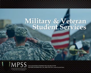 Military & Veteran
 Student Services




VITAL EDUCATION & TRAINING FOR A SECURE FUTURE
FOR MORE INFORMATION, CALL (800) 700-2795 • www.fscj.edu/mpss
 