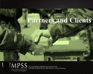 Partners and Clients




VITAL EDUCATION & TRAINING FOR A SECURE FUTURE
FOR MORE INFORMATION, CALL (800) 700-2795 • www.fscj.edu/mpss
 