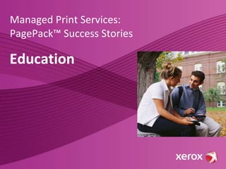 Managed Print Services: PagePack™ Success Stories Education 
