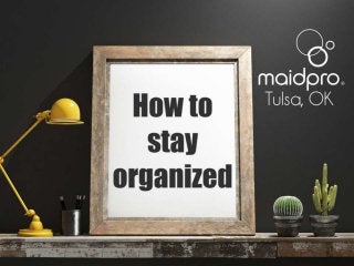 How to stay organized.
Brought to you by: MaidPro Tulsa
 