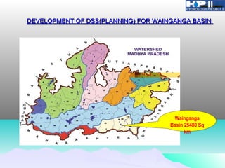 DEVELOPMENT OF DSS(PLANNING) FOR WAINGANGA BASINDEVELOPMENT OF DSS(PLANNING) FOR WAINGANGA BASIN
Wainganga
Basin 25480 Sq
km
 