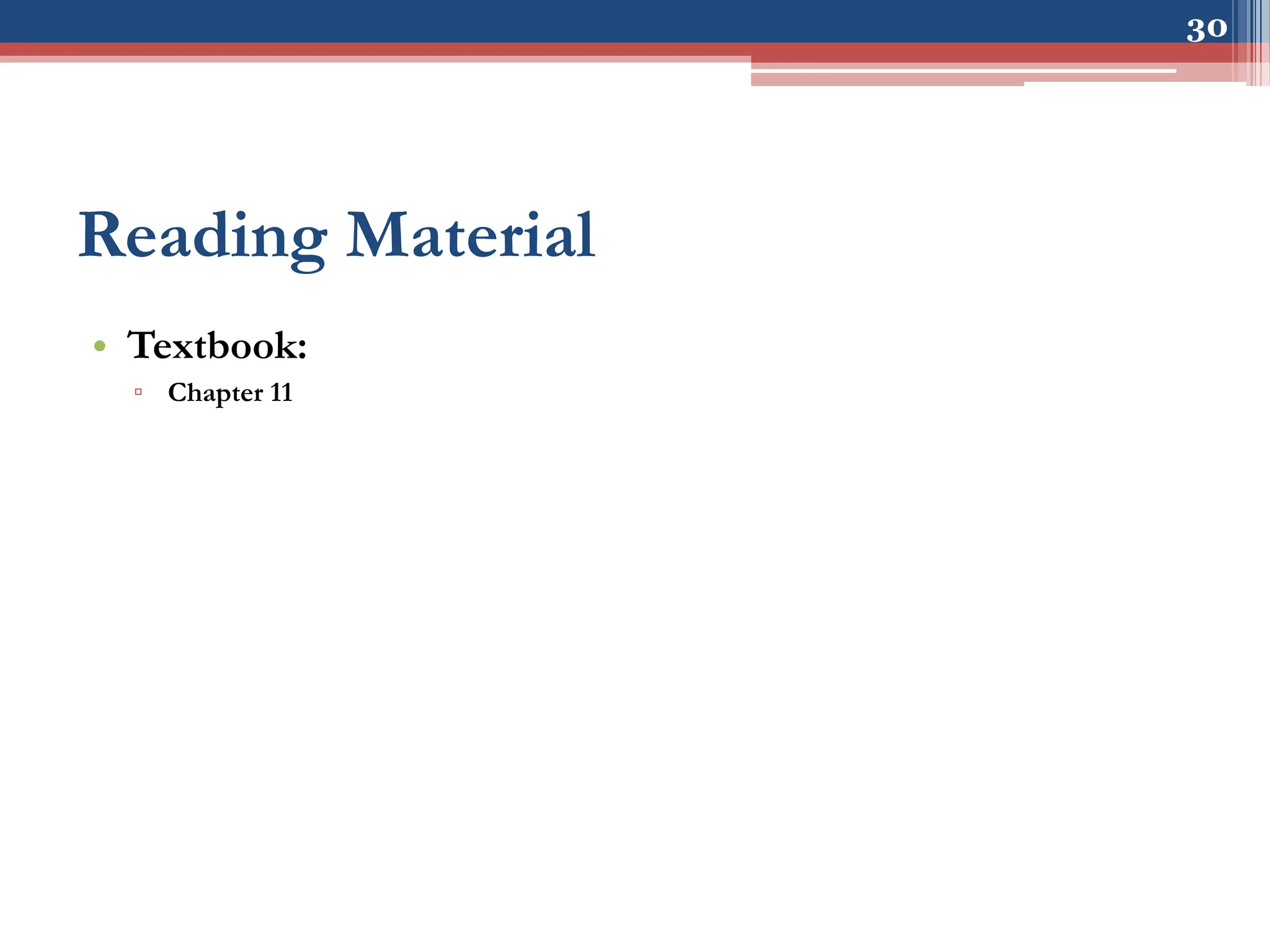 Reading Material
• Textbook:
▫ Chapter 11
30
 