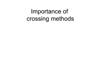Importance of
crossing methods
 