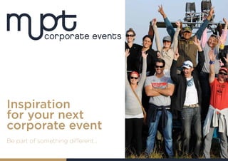 1
Inspiration
for your next
corporate event
Be part of something different...
 