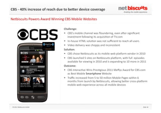 CBS	
  -­‐	
  40%	
  increase	
  of	
  reach	
  due	
  to	
  beher	
  device	
  coverage	
  

Netbiscuits	
  Powers	
  Awa...
