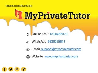 Information Shared By:
Call or SMS: 8100455373
WhatsApp: 9830025841
Email: support@myprivatetutor.com
Website: www.myprivatetutor.com
 