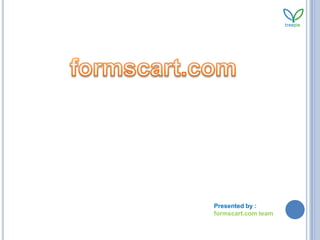 formscart.com Presented by : formscart.com team 