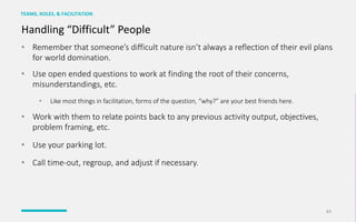 Handling	“Difficult”	People
• Remember	that	someone’s	difficult	nature	isn’t	always	a	reflection	of	their	evil	plans	
for	...